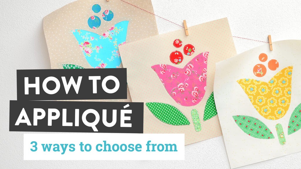 Applique Tutorial - How to Applique - Three Ways to Choose From